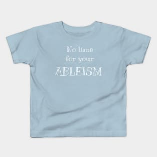 No time for your ableism Kids T-Shirt